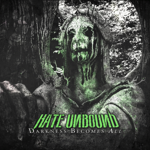 Hate Unbound : Darkness Becomes All